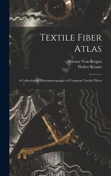 portada Textile Fiber Atlas; a Collection of Photomicrographs of Common Textile Fibers (en Inglés)