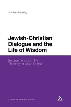 portada jewish-christian dialogue and the life of wisdom: engagements with the theology of david novak