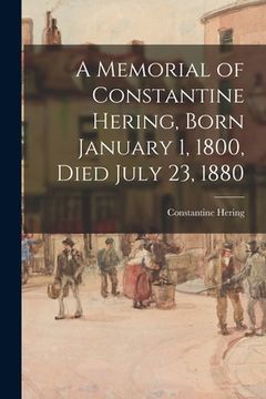portada A Memorial of Constantine Hering, Born January 1, 1800, Died July 23, 1880 (en Inglés)