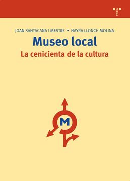 portada Museo Local: La Cenicienta de la Cultura (Biblioteconomía y Administración Cultural)