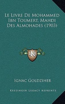 portada Le Livre De Mohammed Ibn Toumert, Mahdi Des Almohades (1903) (in French)