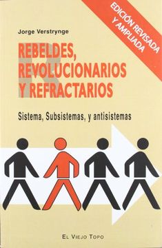 portada Rebeldes, Revolucionarios y Refractarios: Sistema, Subsistemas y Antisistemas (Ensayo) (in Spanish)