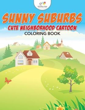 portada Sunny Suburbs: Cute Neighborhood Cartoon Coloring Book (in English)