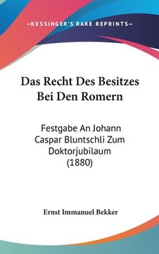 portada Das Recht Des Besitzes Bei Den Romern: Festgabe An Johann Caspar Bluntschli Zum Doktorjubilaum (1880) (en Alemán)