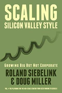 portada Scaling Silicon Valley Style. Growing big but not Corporate. Vol. I: Mid-Stage: The Playbook for the Mid-Stage Startup. From Seed Funding to Series c. Volume 1 (in English)