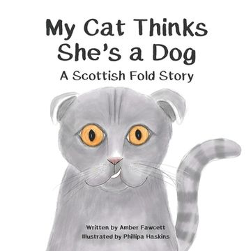 portada My Cat Thinks She's a Dog: A Scottish Fold Story (in English)
