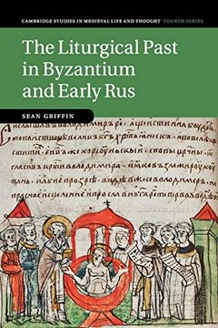 portada The Liturgical Past in Byzantium and Early Rus: 112 (Cambridge Studies in Medieval Life and Thought: Fourth Series) (en Inglés)