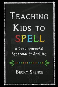 portada Teaching Kids to Spell: A Developmental Approach to Spelling (en Inglés)