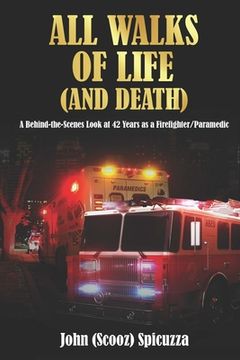 portada All Walks of Life (and Death): A Behind-the-Scenes Look at 42 Years as a Firefighter/Paramedic (en Inglés)