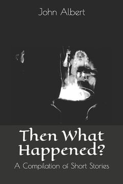 portada Then What Happened?: A Compilation of Short Stories (en Inglés)