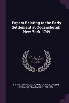 portada Papers Relating to the Early Settlement at Ogdensburgh, New York. 1749 (en Inglés)