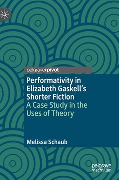 portada Performativity in Elizabeth Gaskell's Shorter Fiction: A Case Study in the Uses of Theory