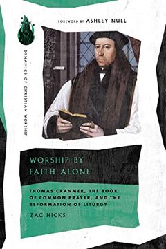 portada Worship by Faith Alone: Thomas Cranmer, the Book of Common Prayer, and the Reformation of Liturgy (Dynamics of Christian Worship) (en Inglés)