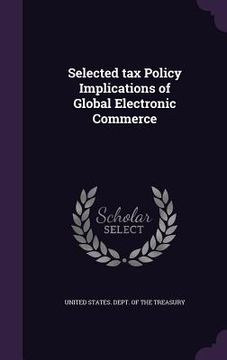 portada Selected tax Policy Implications of Global Electronic Commerce (en Inglés)