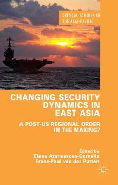 portada Changing Security Dynamics in East Asia: A Post-Us Regional Order in the Making? (en Inglés)
