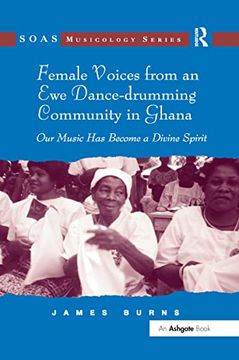 portada Female Voices from an Ewe Dance-Drumming Community in Ghana: Our Music Has Become a Divine Spirit (in English)
