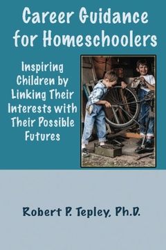 portada Career Guidance for Homeschoolers: Inspiring Children By Linking Their Interests with Their Possible Futures