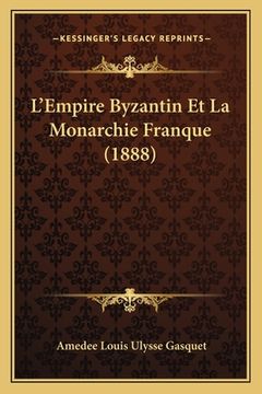 portada L'Empire Byzantin Et La Monarchie Franque (1888) (in French)
