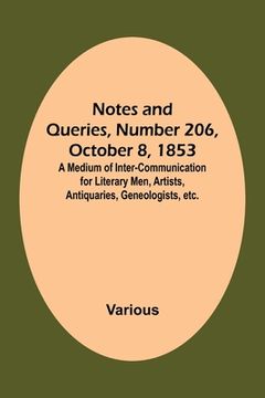 portada Notes and Queries, Number 206, October 8, 1853; A Medium of Inter-communication for Literary Men, Artists, Antiquaries, Geneologists, etc.