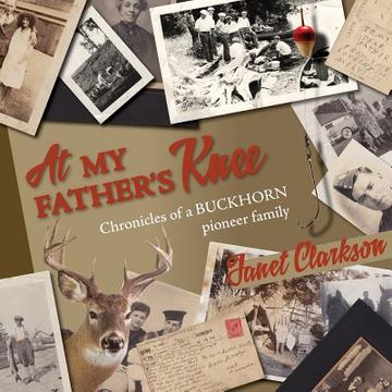 portada At My Father's Knee: Chronicles of a Buckhorn Pioneer Family (en Inglés)