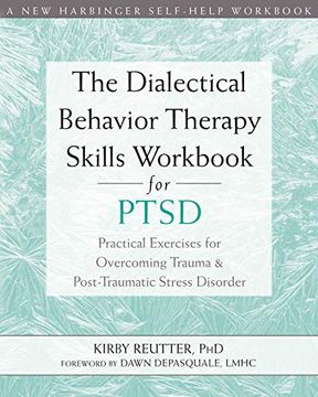 portada The Dialectical Behavior Therapy Skills Workbook for Ptsd: Practical Exercises for Overcoming Trauma and Post-Traumatic Stress Disorder (en Inglés)