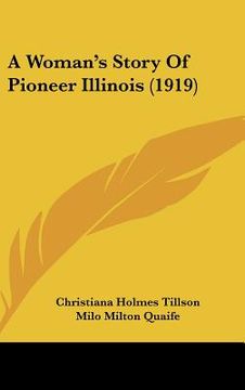 portada a woman's story of pioneer illinois (1919) (in English)