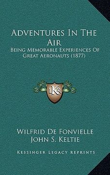 portada adventures in the air: being memorable experiences of great aeronauts (1877) (en Inglés)