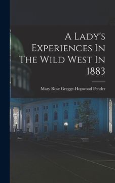portada A Lady's Experiences In The Wild West In 1883 (en Inglés)