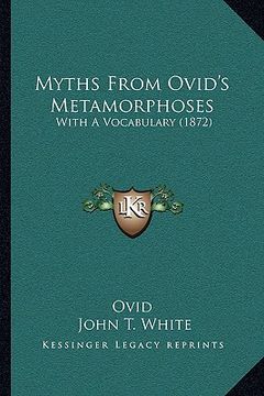 portada myths from ovid's metamorphoses: with a vocabulary (1872) (en Inglés)