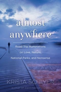 portada Almost Anywhere: Road Trip Ruminations on Love, Nature, National Parks, and Nonsense (in English)