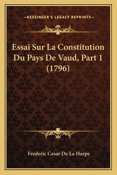 portada Essai Sur La Constitution Du Pays De Vaud, Part 1 (1796) (en Francés)
