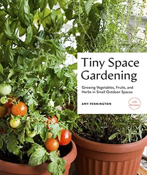 portada Tiny Space Gardening: Growing Vegetables, Fruits, and Herbs in Small Outdoor Spaces (with Recipes) (in English)