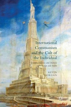 portada International Communism and the Cult of the Individual: Leaders, Tribunes and Martyrs Under Lenin and Stalin (en Inglés)