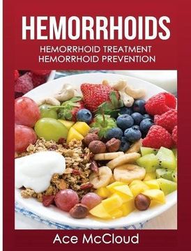 portada Hemorrhoids: Hemorrhoid Treatment: Hemorrhoid Prevention (Hemorrhoid Pain & Itch Relief From Diet & Medical) (en Inglés)