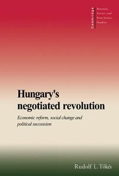 portada Hungary's Negotiated Revolution Hardback: Economic Reform, Social Change and Political Succession (Cambridge Russian, Soviet and Post-Soviet Studies) 