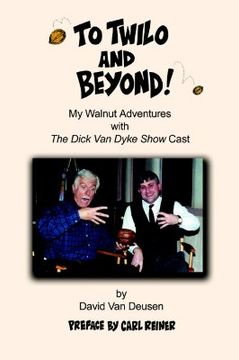 portada to twilo and beyond!: my walnut adventures with the dick van dyke show cast (en Inglés)