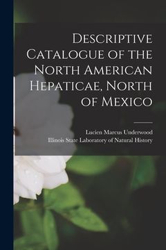 portada Descriptive Catalogue of the North American Hepaticae, North of Mexico [microform] (in English)