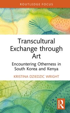Transcultural Exchange through Art. Encountering Otherness in South Korea and Kenya