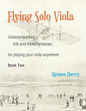 portada Flying Solo Viola, Unaccompanied Folk and Fiddle Fantasias for Playing Your Viola Anywhere, Book Two (in English)
