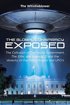 portada The Global Conspiracy Exposed: The Collusion of the World Government, the Elite, and Agenda 21 and the Veracity of the Fallen Angels and Ufo'S (en Inglés)