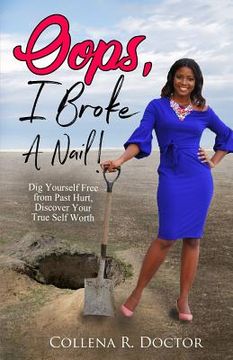 portada Oops, I Broke a Nail!: Dig Yourself Free from Past Hurt, Discover Your True Self Worth (en Inglés)