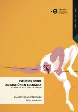 portada Estudios sobre animación en Colombia: Acrobacias en la linea de tiempo (Spanish Edition)