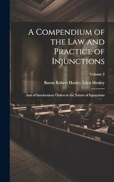 portada A Compendium of the law and Practice of Injunctions: And of Interlocutory Orders in the Nature of Injunctions; Volume 2 (en Inglés)
