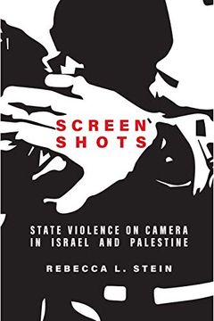 portada Screen Shots: State Violence on Camera in Israel and Palestine (Stanford Studies in Middle Eastern and Islamic Societies and Cultures) (en Inglés)