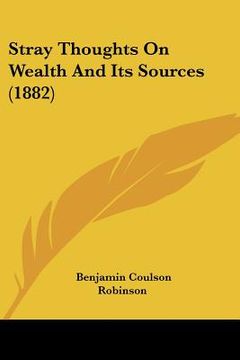 portada stray thoughts on wealth and its sources (1882) (en Inglés)