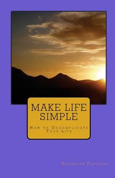 portada Make Life Simple: How to Uncomplicate Your Life (in English)