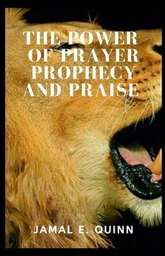 portada The Power of Prayer Prophecy and Praise (in English)