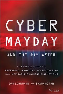 portada Cyber Mayday and the day After: A Leader′S Guide to Preparing, Managing, and Recovering From Inevitable Business Disruptions (en Inglés)
