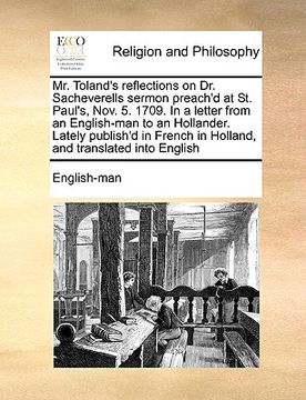 portada mr. toland's reflections on dr. sacheverells sermon preach'd at st. paul's, nov. 5. 1709. in a letter from an english-man to an hollander. lately publ (en Inglés)