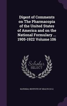 portada Digest of Comments on The Pharmacopia of the United States of America and on the National Formulary ... 1905-1922 Volume 106 (in English)